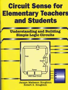 Circuit Sense for Elementary Teachers and Students : Understanding and Building Simple Logic Circuits