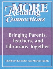 More Reading Connections : Bringing Parents, Teachers, and Librarians Together