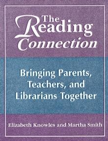 The Reading Connection : Bringing Parents, Teachers, and Librarians Together