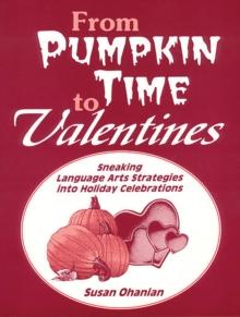 From Pumpkin Time to Valentines : Sneaking Language Arts Strategies into Holiday Celebrations