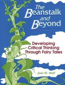 The Beanstalk and Beyond : Developing Critical Thinking Through Fairy Tales