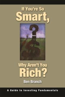 If You're So Smart, Why Aren't You Rich? : A Guide to Investing Fundamentals