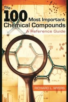 The 100 Most Important Chemical Compounds : A Reference Guide