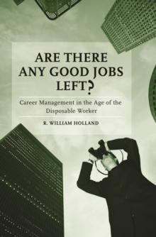 Are There Any Good Jobs Left? : Career Management in the Age of the Disposable Worker