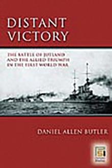 Distant Victory : The Battle of Jutland and the Allied Triumph in the First World War