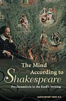 The Mind According to Shakespeare : Psychoanalysis in the Bard's Writing