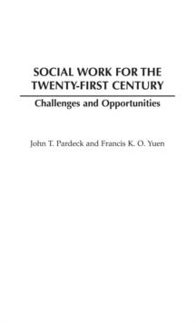 Social Work for the Twenty-first Century : Challenges and Opportunities