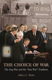 The Choice of War : The Iraq War and the Just War Tradition