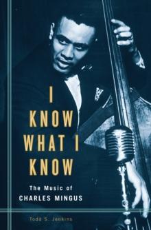 I Know What I Know : The Music of Charles Mingus