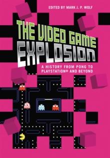 The Video Game Explosion : A History from PONG to PlayStation and Beyond