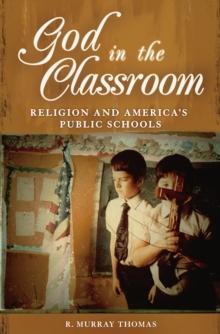 God in the Classroom : Religion and America's Public Schools