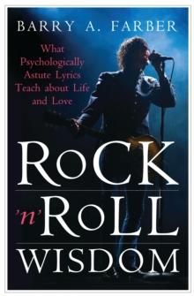 Rock 'n' Roll Wisdom : What Psychologically Astute Lyrics Teach about Life and Love