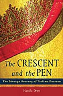 The Crescent and the Pen : The Strange Journey of Taslima Nasreen