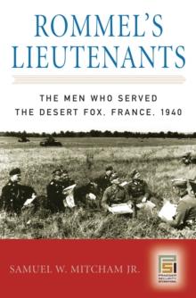 Rommel's Lieutenants : The Men Who Served the Desert Fox, France, 1940