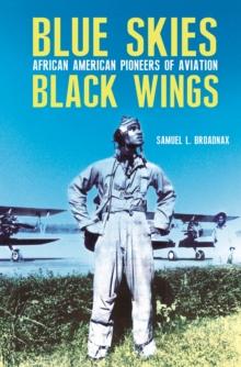 Blue Skies, Black Wings : African American Pioneers of Aviation