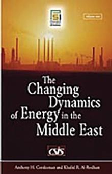 The Changing Dynamics of Energy in the Middle East : [2 volumes]