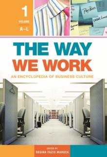 The Way We Work : An Encyclopedia of Business Culture [2 volumes]