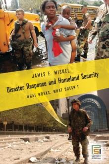 Disaster Response and Homeland Security : What Works, What Doesn't