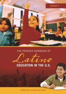 The Praeger Handbook of Latino Education in the U.S. : [2 volumes]