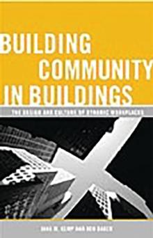 Building Community in Buildings : The Design and Culture of Dynamic Workplaces