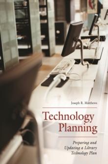 Technology Planning : Preparing and Updating a Library Technology Plan