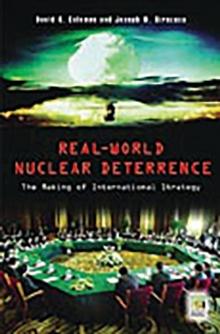 Real-World Nuclear Deterrence : The Making of International Strategy