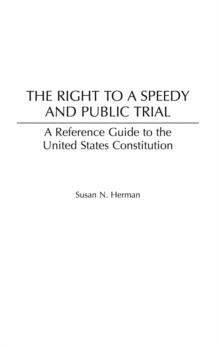 The Right to a Speedy and Public Trial : A Reference Guide to the United States Constitution