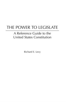 The Power to Legislate : A Guide to the United States Constitution