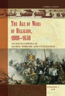 The Age of Wars of Religion, 1000-1650 : An Encyclopedia of Global Warfare and Civilization [2 volumes]