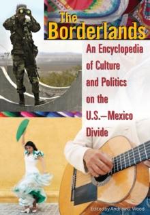 The Borderlands : An Encyclopedia of Culture and Politics on the U.S.-Mexico Divide