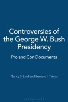 Controversies of the George W. Bush Presidency : Pro and Con Documents