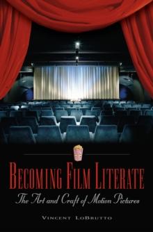 Becoming Film Literate : The Art and Craft of Motion Pictures