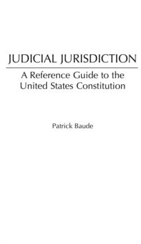 Judicial Jurisdiction : A Reference Guide to the United States Constitution