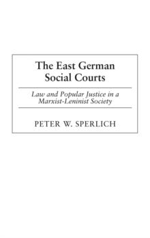 The East German Social Courts : Law and Popular Justice in a Marxist-Leninist Society