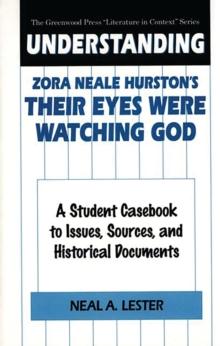 Understanding Zora Neale Hurston's Their Eyes Were Watching God : A Student Casebook to Issues, Sources, and Historical Documents