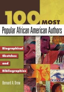 100 Most Popular African American Authors : Biographical Sketches and Bibliographies