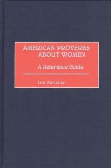 American Proverbs About Women : A Reference Guide