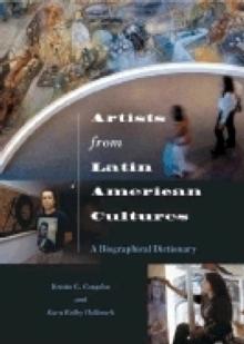 Artists from Latin American Cultures : A Biographical Dictionary