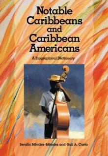 Notable Caribbeans and Caribbean Americans : A Biographical Dictionary