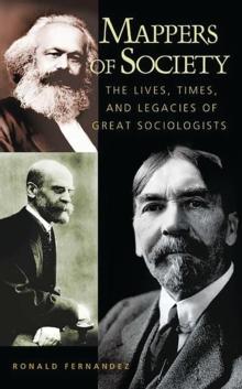 Mappers of Society : The Lives, Times, and Legacies of Great Sociologists