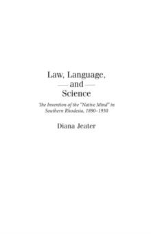 Law, Language, and Science : The Invention of the Native Mind in Southern Rhodesia, 1890-1930