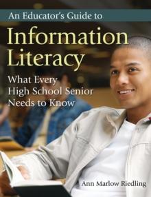 An Educator's Guide to Information Literacy : What Every High School Senior Needs to Know