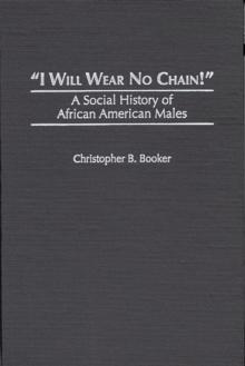 I Will Wear No Chain! : A Social History of African American Males