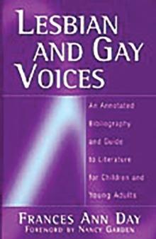 Lesbian and Gay Voices : An Annotated Bibliography and Guide to Literature for Children and Young Adults