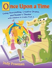 Once Upon a Time : Using Storytelling, Creative Drama, and Reader's Theater with Children in Grades PreK-6