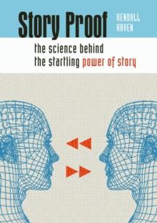 Story Proof : The Science Behind the Startling Power of Story