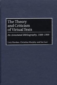 The Theory and Criticism of Virtual Texts : An Annotated Bibliography, 1988-1999