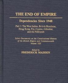 The End of Empire : Dependencies Since 1948, Part 1: The West Indies, British Honduras, Hong Kong, Fiji, Cyprus, Gibraltar, and the Falklands