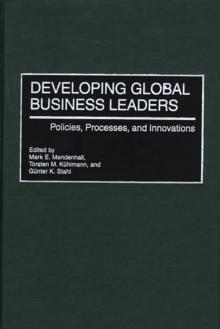 Developing Global Business Leaders : Policies, Processes, and Innovations