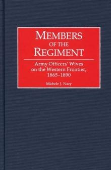 Members of the Regiment : Army Officers' Wives on the Western Frontier, 1865-1890